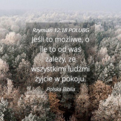 Picture 04 - Rzymian 12:18 POLUBG - Jeśli to możliwe, o ile to od was zależy, ze - Bible Verse Picture