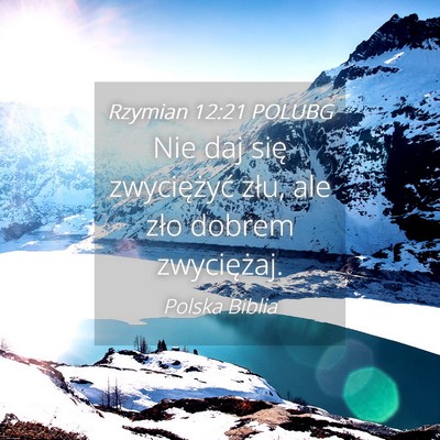 Picture 04 - Rzymian 12:21 POLUBG - Nie daj się zwyciężyć złu, ale zło dobrem - Bible Verse Picture