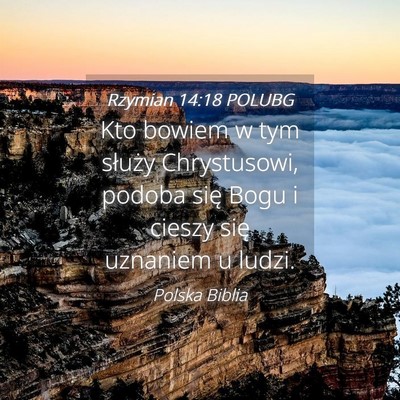 Picture 04 - Rzymian 14:18 POLUBG - Kto bowiem w tym służy Chrystusowi, podoba się - Bible Verse Picture