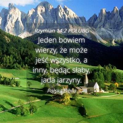 Picture 04 - Rzymian 14:2 POLUBG - Jeden bowiem wierzy, że może jeść wszystko, a - Bible Verse Picture