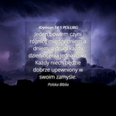 Picture 04 - Rzymian 14:5 POLUBG - Jeden bowiem czyni różnicę między dniem a - Bible Verse Picture