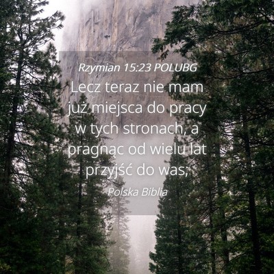 Picture 04 - Rzymian 15:23 POLUBG - Lecz teraz nie mam już miejsca do pracy w tych - Bible Verse Picture