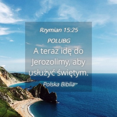 Picture 04 - Rzymian 15:25 POLUBG - A teraz idę do Jerozolimy, aby usłużyć - Bible Verse Picture
