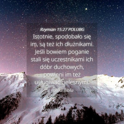 Picture 04 - Rzymian 15:27 POLUBG - Istotnie, spodobało się im, są też ich - Bible Verse Picture