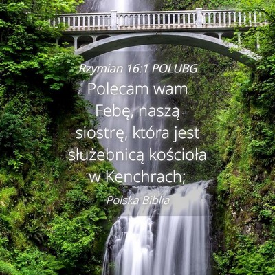 Picture 04 - Rzymian 16:1 POLUBG - Polecam wam Febę, naszą siostrę, która jest - Bible Verse Picture