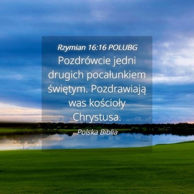 Picture 04 - Rzymian 16:16 POLUBG - Pozdrówcie jedni drugich pocałunkiem świętym. - Bible Verse Picture