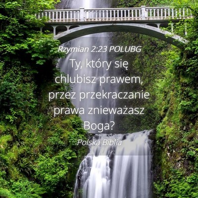 Picture 04 - Rzymian 2:23 POLUBG - Ty, który się chlubisz prawem, przez - Bible Verse Picture