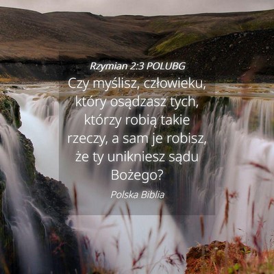 Picture 04 - Rzymian 2:3 POLUBG - Czy myślisz, człowieku, który osądzasz tych, - Bible Verse Picture