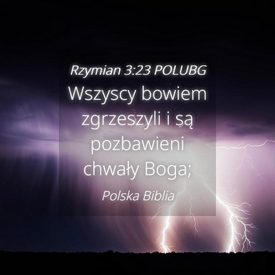 Picture 04 - Rzymian 3:23 POLUBG - Wszyscy bowiem zgrzeszyli i są pozbawieni - Bible Verse Picture