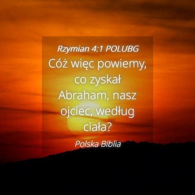 Picture 04 - Rzymian 4:1 POLUBG - Cóż więc powiemy, co zyskał Abraham, nasz - Bible Verse Picture