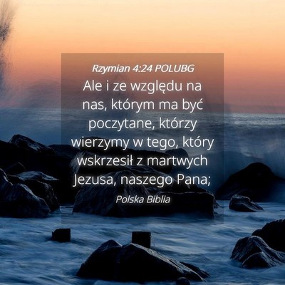 Picture 04 - Rzymian 4:24 POLUBG - Ale i ze względu na nas, którym ma być - Bible Verse Picture