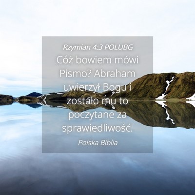 Picture 04 - Rzymian 4:3 POLUBG - Cóż bowiem mówi Pismo? Abraham uwierzył Bogu - Bible Verse Picture
