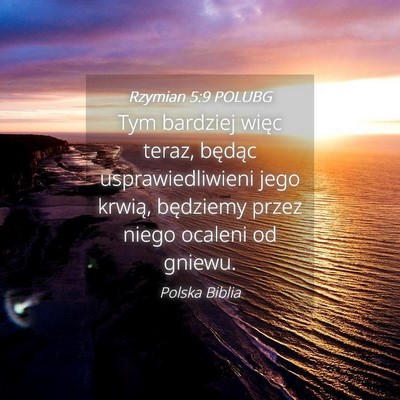 Picture 04 - Rzymian 5:9 POLUBG - Tym bardziej więc teraz, będąc - Bible Verse Picture