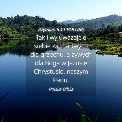 Picture 04 - Rzymian 6:11 POLUBG - Tak i wy uważajcie siebie za martwych dla - Bible Verse Picture