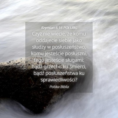 Picture 04 - Rzymian 6:16 POLUBG - Czyż nie wiecie, że komu oddajecie siebie jako - Bible Verse Picture