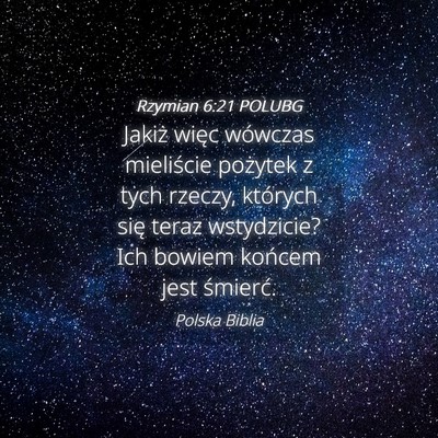 Picture 04 - Rzymian 6:21 POLUBG - Jakiż więc wówczas mieliście pożytek z tych - Bible Verse Picture