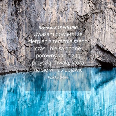 Picture 04 - Rzymian 8:18 POLUBG - Uważam bowiem, że cierpienia teraźniejszego - Bible Verse Picture