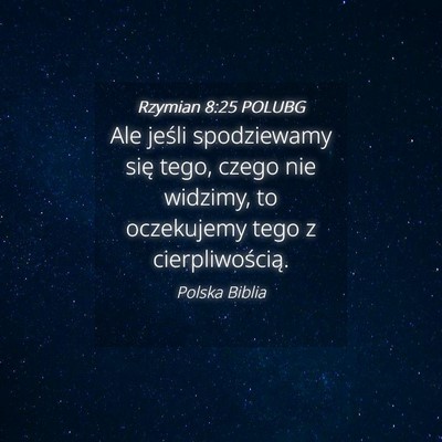 Picture 04 - Rzymian 8:25 POLUBG - Ale jeśli spodziewamy się tego, czego nie - Bible Verse Picture