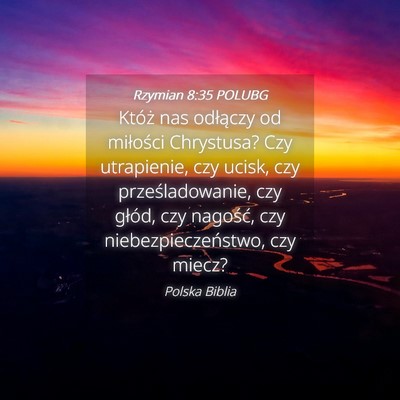 Picture 04 - Rzymian 8:35 POLUBG - Któż nas odłączy od miłości Chrystusa? Czy - Bible Verse Picture