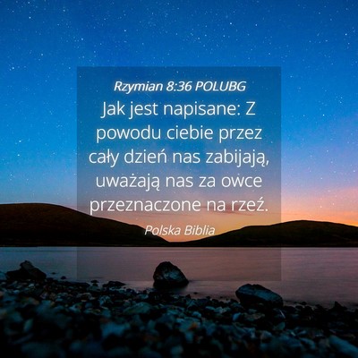 Picture 04 - Rzymian 8:36 POLUBG - Jak jest napisane: Z powodu ciebie przez cały - Bible Verse Picture