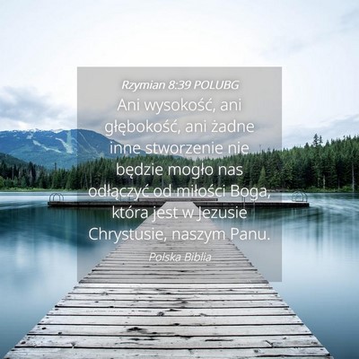 Picture 04 - Rzymian 8:39 POLUBG - Ani wysokość, ani głębokość, ani żadne - Bible Verse Picture