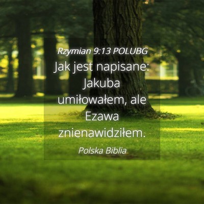 Picture 04 - Rzymian 9:13 POLUBG - Jak jest napisane: Jakuba umiłowałem, ale Ezawa - Bible Verse Picture
