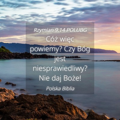 Picture 04 - Rzymian 9:14 POLUBG - Cóż więc powiemy? Czy Bóg jest - Bible Verse Picture