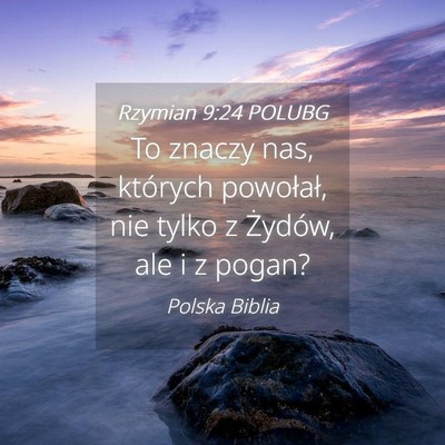 Picture 04 - Rzymian 9:24 POLUBG - To znaczy nas, których powołał, nie tylko z - Bible Verse Picture