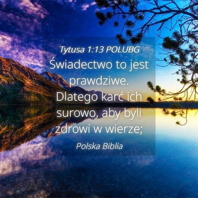 Picture 04 - Tytusa 1:13 POLUBG - Świadectwo to jest prawdziwe. Dlatego karć ich - Bible Verse Picture