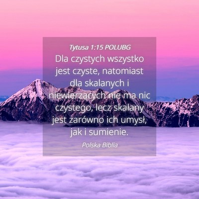 Picture 04 - Tytusa 1:15 POLUBG - Dla czystych wszystko jest czyste, natomiast dla - Bible Verse Picture