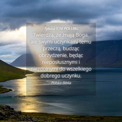 Picture 04 - Tytusa 1:16 POLUBG - Twierdzą, że znają Boga, ale swymi uczynkami - Bible Verse Picture