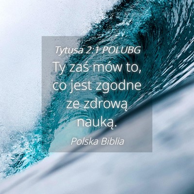 Picture 04 - Tytusa 2:1 POLUBG - Ty zaś mów to, co jest zgodne ze zdrową - Bible Verse Picture