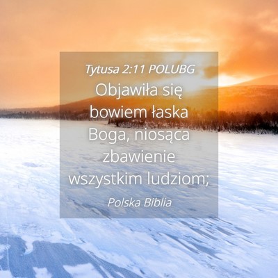 Picture 04 - Tytusa 2:11 POLUBG - Objawiła się bowiem łaska Boga, niosąca - Bible Verse Picture