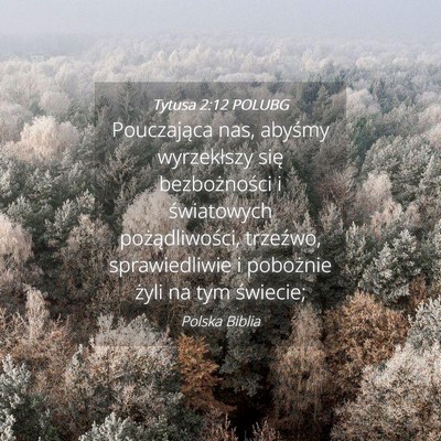 Picture 04 - Tytusa 2:12 POLUBG - Pouczająca nas, abyśmy wyrzekłszy się - Bible Verse Picture