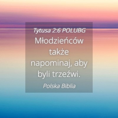 Picture 04 - Tytusa 2:6 POLUBG - Młodzieńców także napominaj, aby byli - Bible Verse Picture