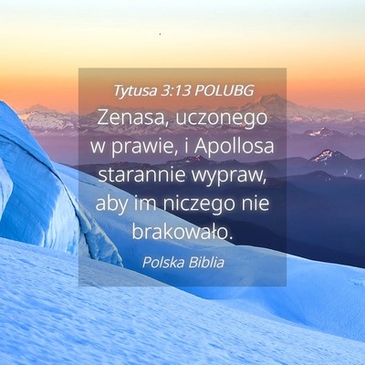Picture 04 - Tytusa 3:13 POLUBG - Zenasa, uczonego w prawie, i Apollosa starannie - Bible Verse Picture