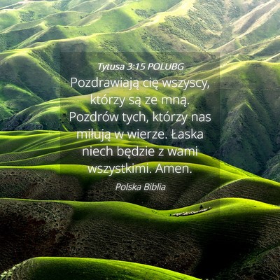 Picture 04 - Tytusa 3:15 POLUBG - Pozdrawiają cię wszyscy, którzy są ze mną. - Bible Verse Picture