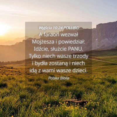Picture 04 - Wyjścia 10:24 POLUBG - A faraon wezwał Mojżesza i powiedział: - Bible Verse Picture
