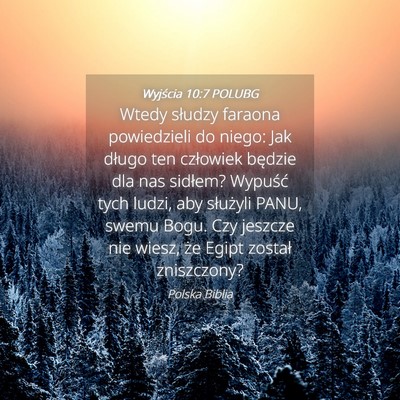 Picture 04 - Wyjścia 10:7 POLUBG - Wtedy słudzy faraona powiedzieli do niego: Jak - Bible Verse Picture