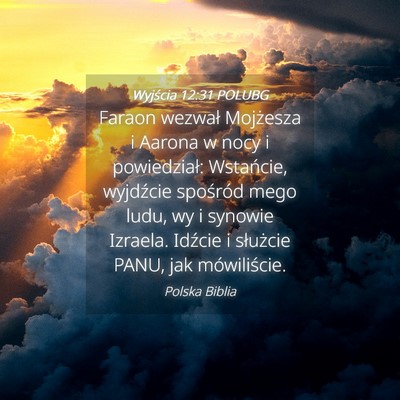 Picture 04 - Wyjścia 12:31 POLUBG - Faraon wezwał Mojżesza i Aarona w nocy i - Bible Verse Picture