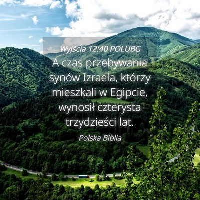 Picture 04 - Wyjścia 12:40 POLUBG - A czas przebywania synów Izraela, którzy - Bible Verse Picture