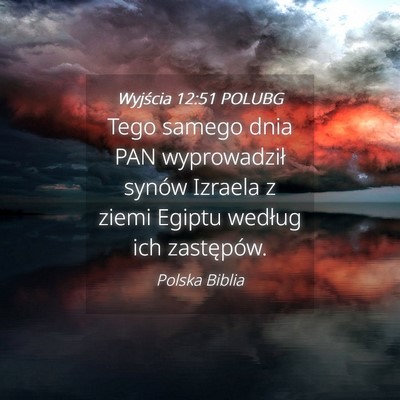 Picture 04 - Wyjścia 12:51 POLUBG - Tego samego dnia PAN wyprowadził synów Izraela - Bible Verse Picture