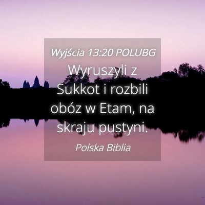 Picture 04 - Wyjścia 13:20 POLUBG - Wyruszyli z Sukkot i rozbili obóz w Etam, na - Bible Verse Picture