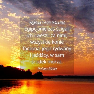 Picture 04 - Wyjścia 14:23 POLUBG - Egipcjanie zaś ścigali ich i weszli za nimi, - Bible Verse Picture