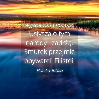 Picture 04 - Wyjścia 15:14 POLUBG - Usłyszą o tym narody i zadrżą. Smutek - Bible Verse Picture