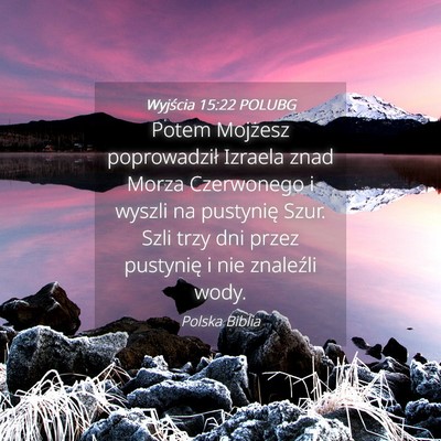 Picture 04 - Wyjścia 15:22 POLUBG - Potem Mojżesz poprowadził Izraela znad Morza - Bible Verse Picture