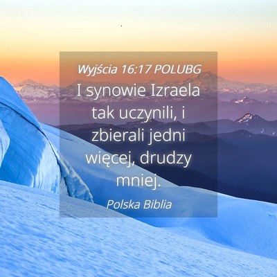 Picture 04 - Wyjścia 16:17 POLUBG - I synowie Izraela tak uczynili, i zbierali jedni - Bible Verse Picture