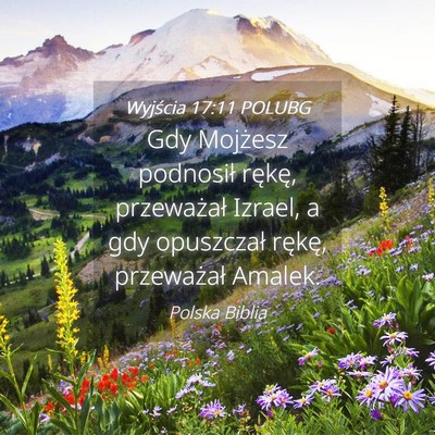 Picture 04 - Wyjścia 17:11 POLUBG - Gdy Mojżesz podnosił rękę, przeważał - Bible Verse Picture