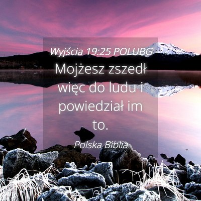 Picture 04 - Wyjścia 19:25 POLUBG - Mojżesz zszedł więc do ludu i powiedział im - Bible Verse Picture