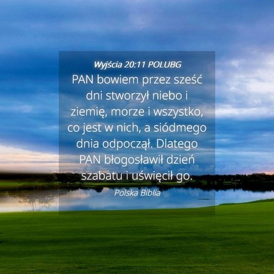 Picture 04 - Wyjścia 20:11 POLUBG - PAN bowiem przez sześć dni stworzył niebo i - Bible Verse Picture